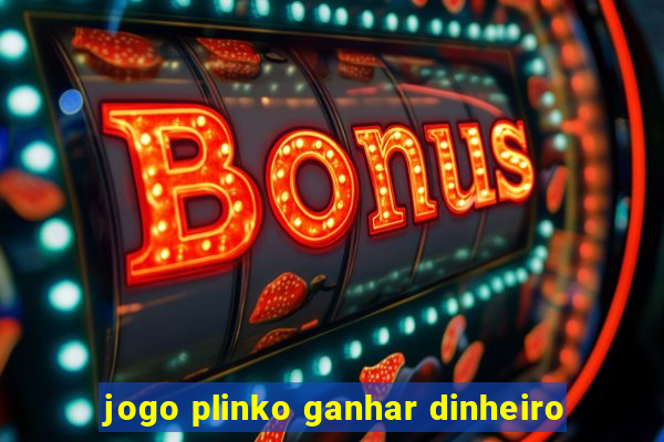 jogo plinko ganhar dinheiro